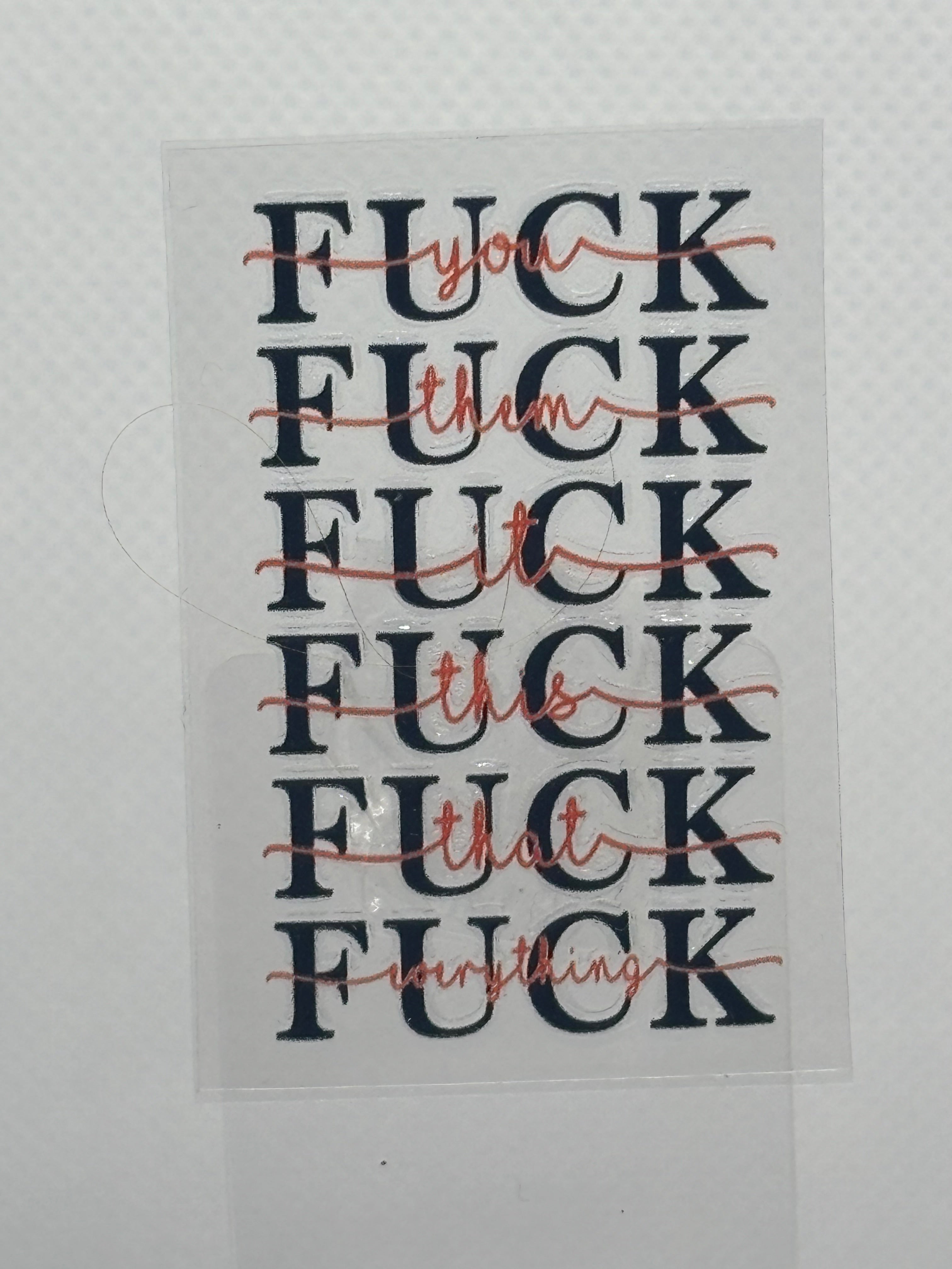F You, F Them, F it, F this, F that, F everything
