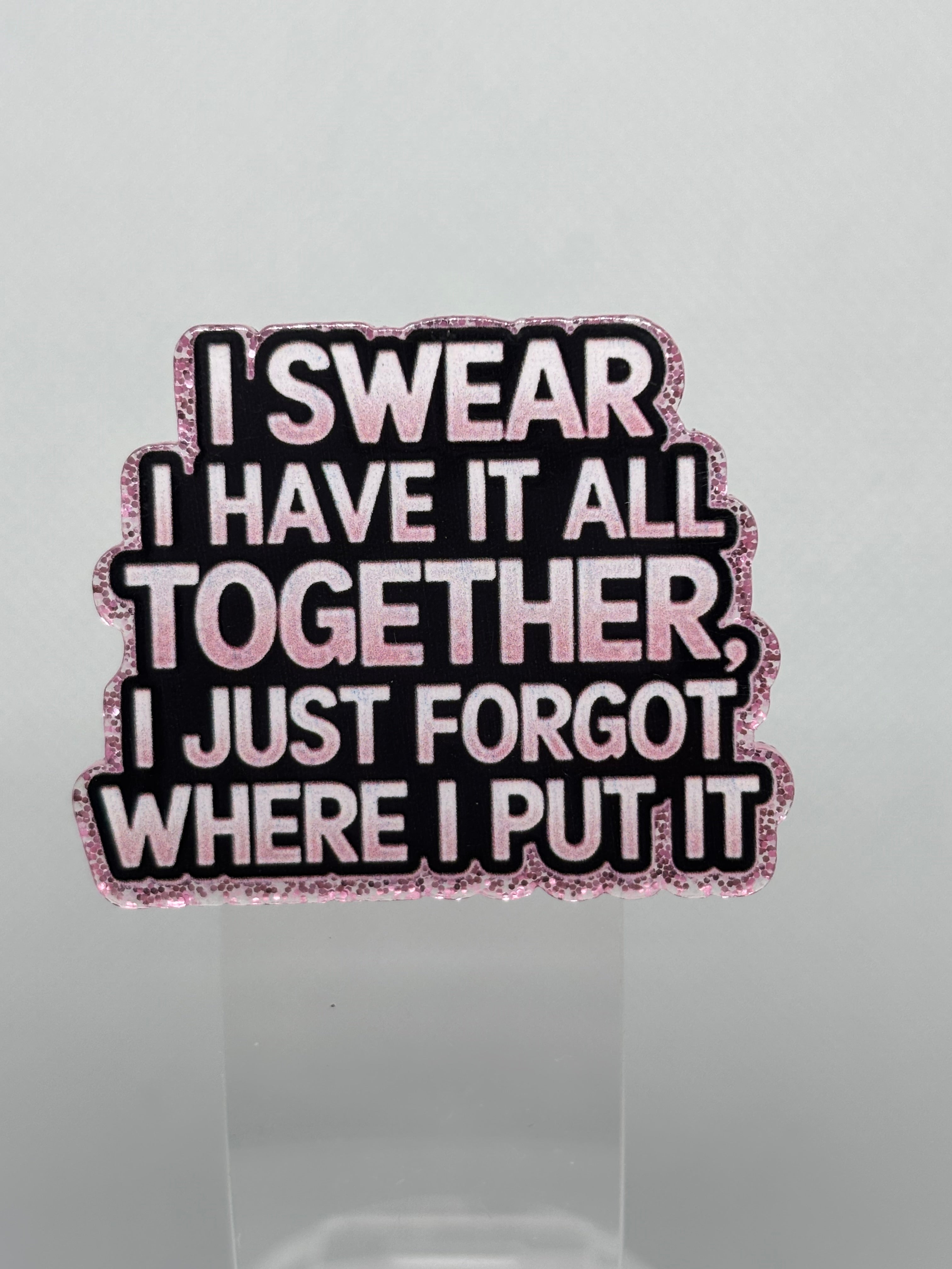 I swear I have it all together, I just forgot where I put it