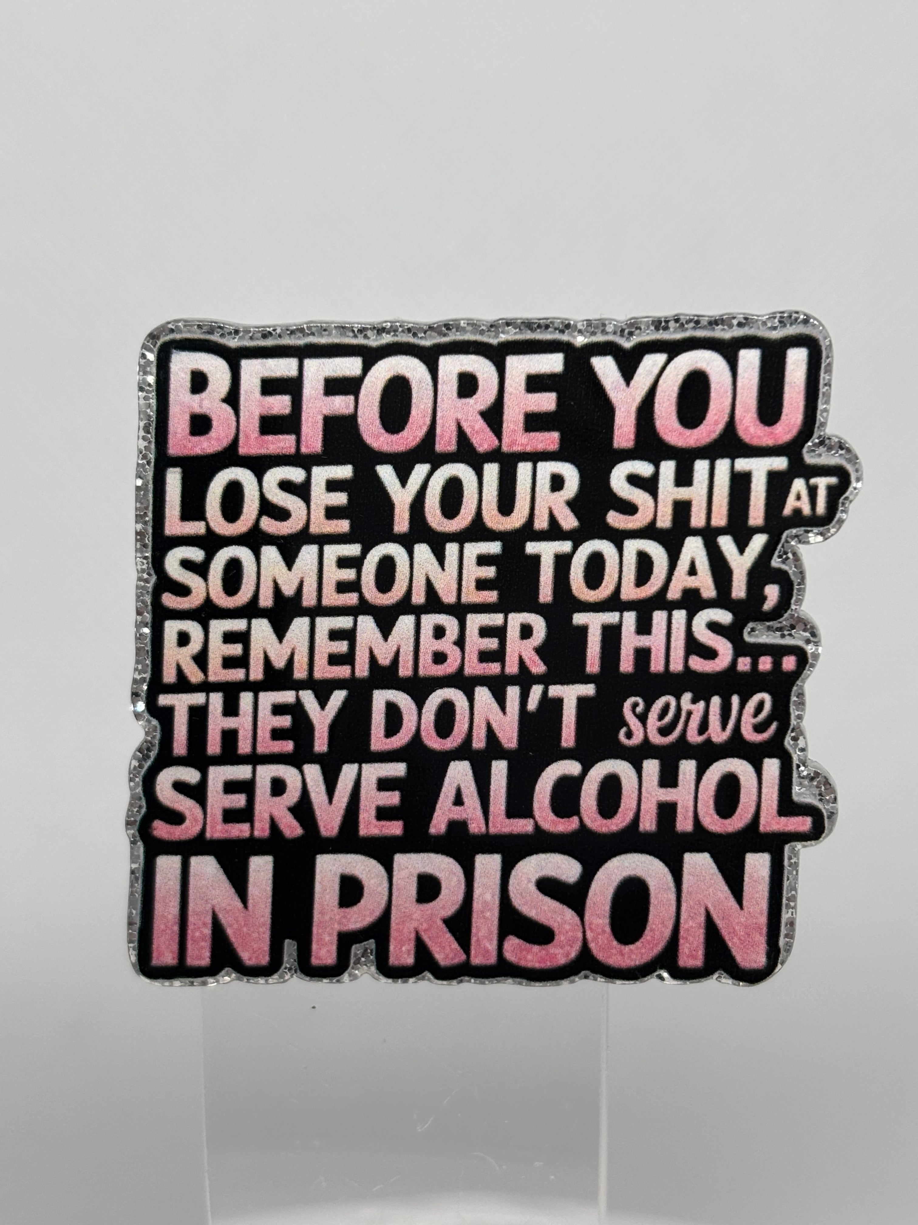Remeber, They Don't Serve Alcohol In Prison