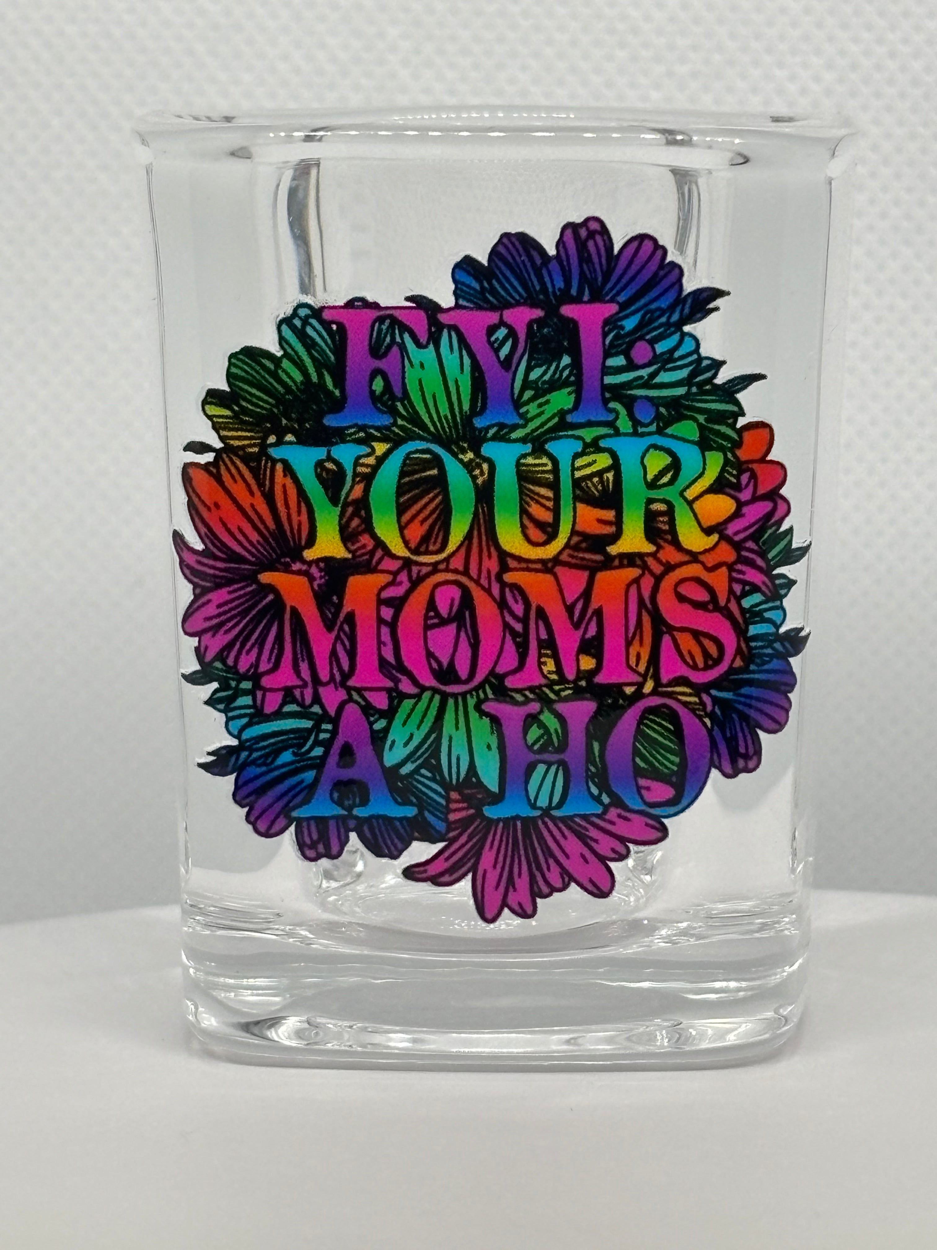 FYI - Your Mom's a Ho