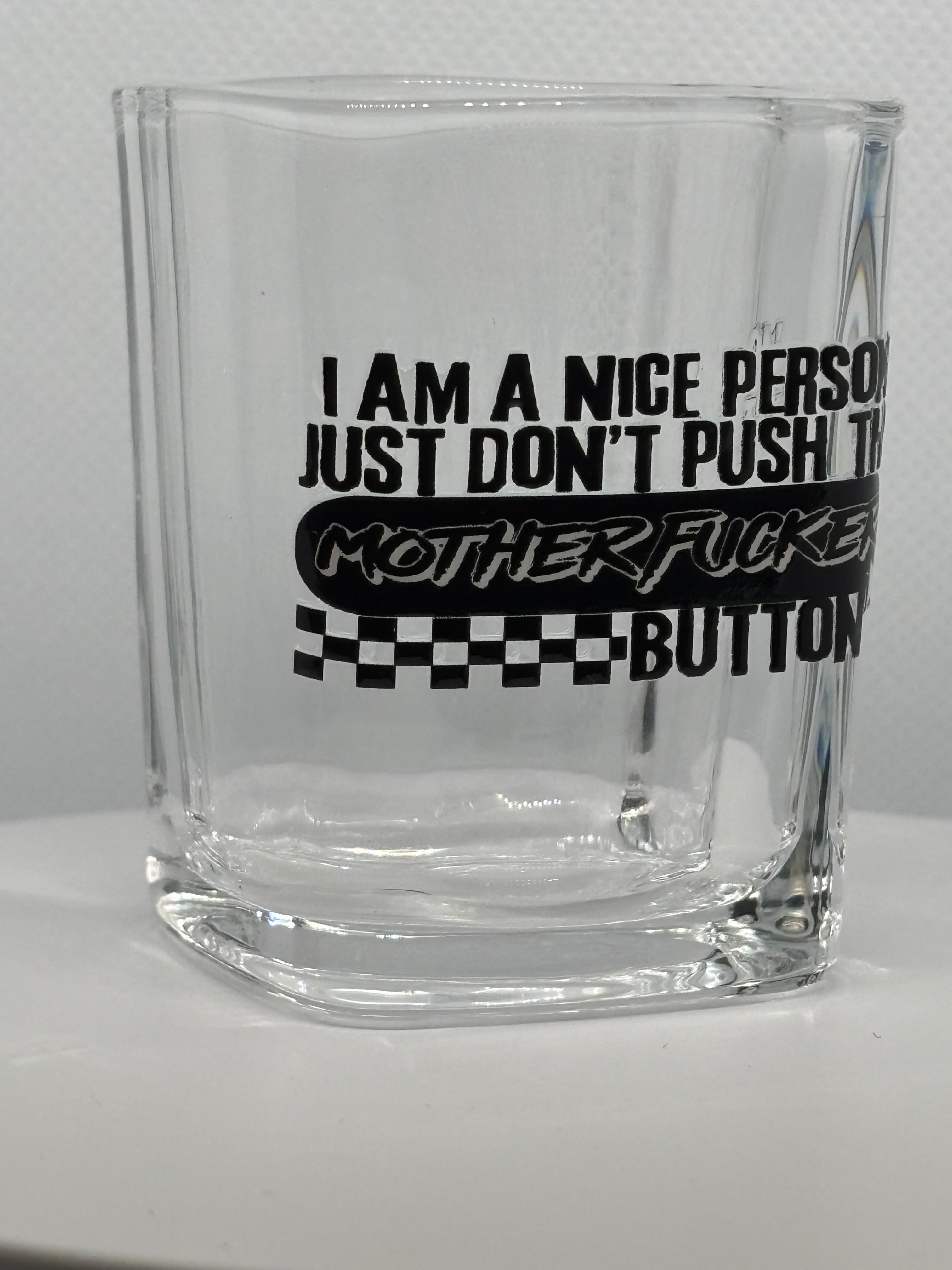 I'm A Nice Person. Don't Push My Mother F*cker Button