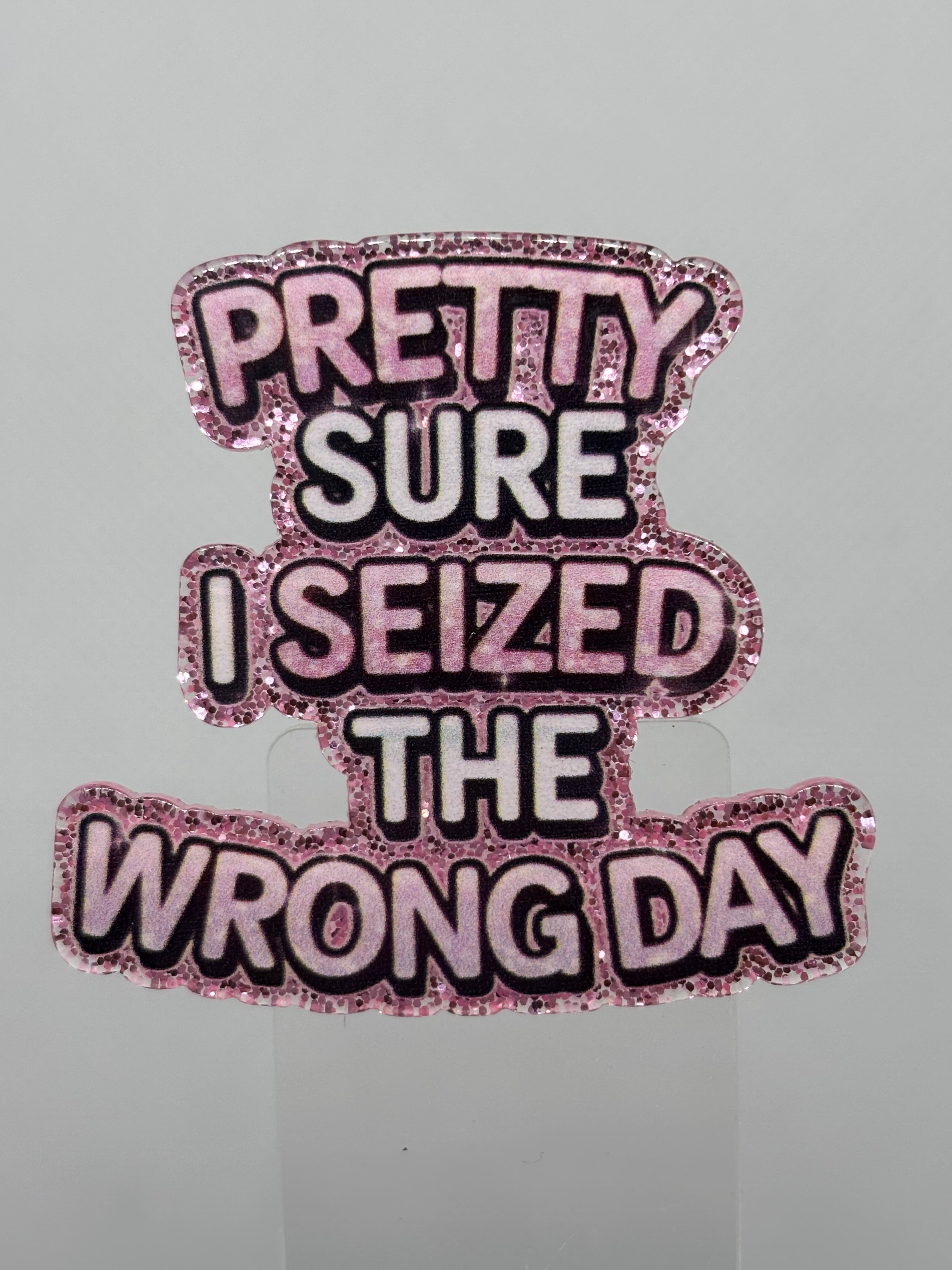 I'm Pretty Sure I Seized The Wrong Day