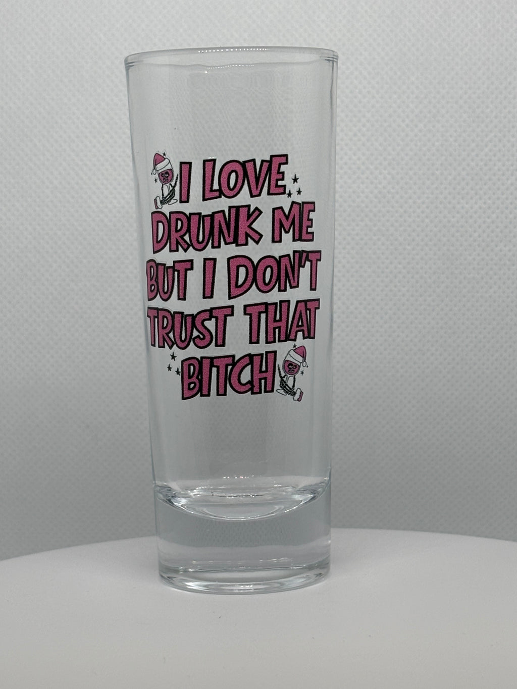 I love Drunk Me But I Don't Trust That Bitch
