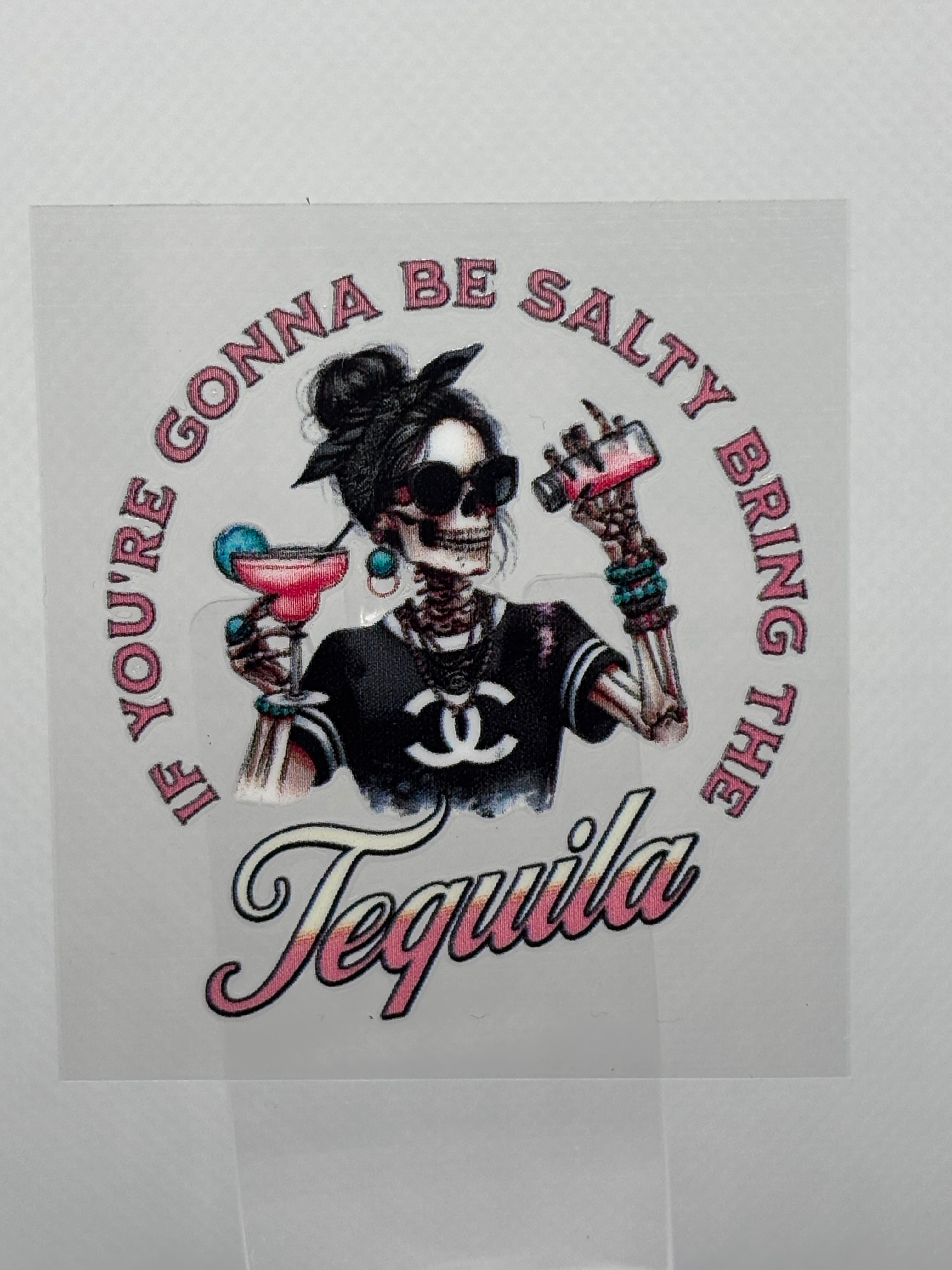 If You're Gonna Be Salty Bring The Tequila