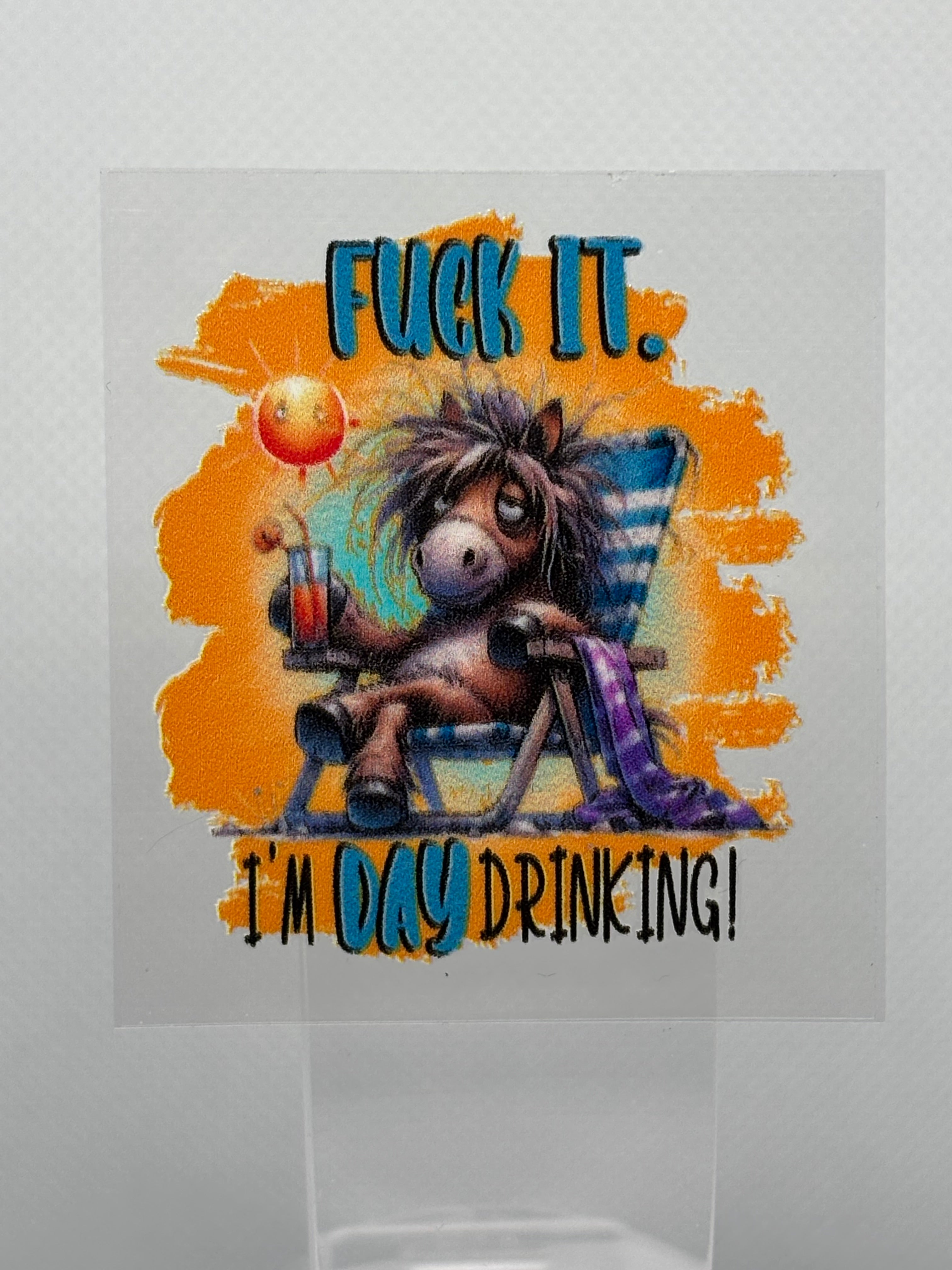 F It, I'm day drinking