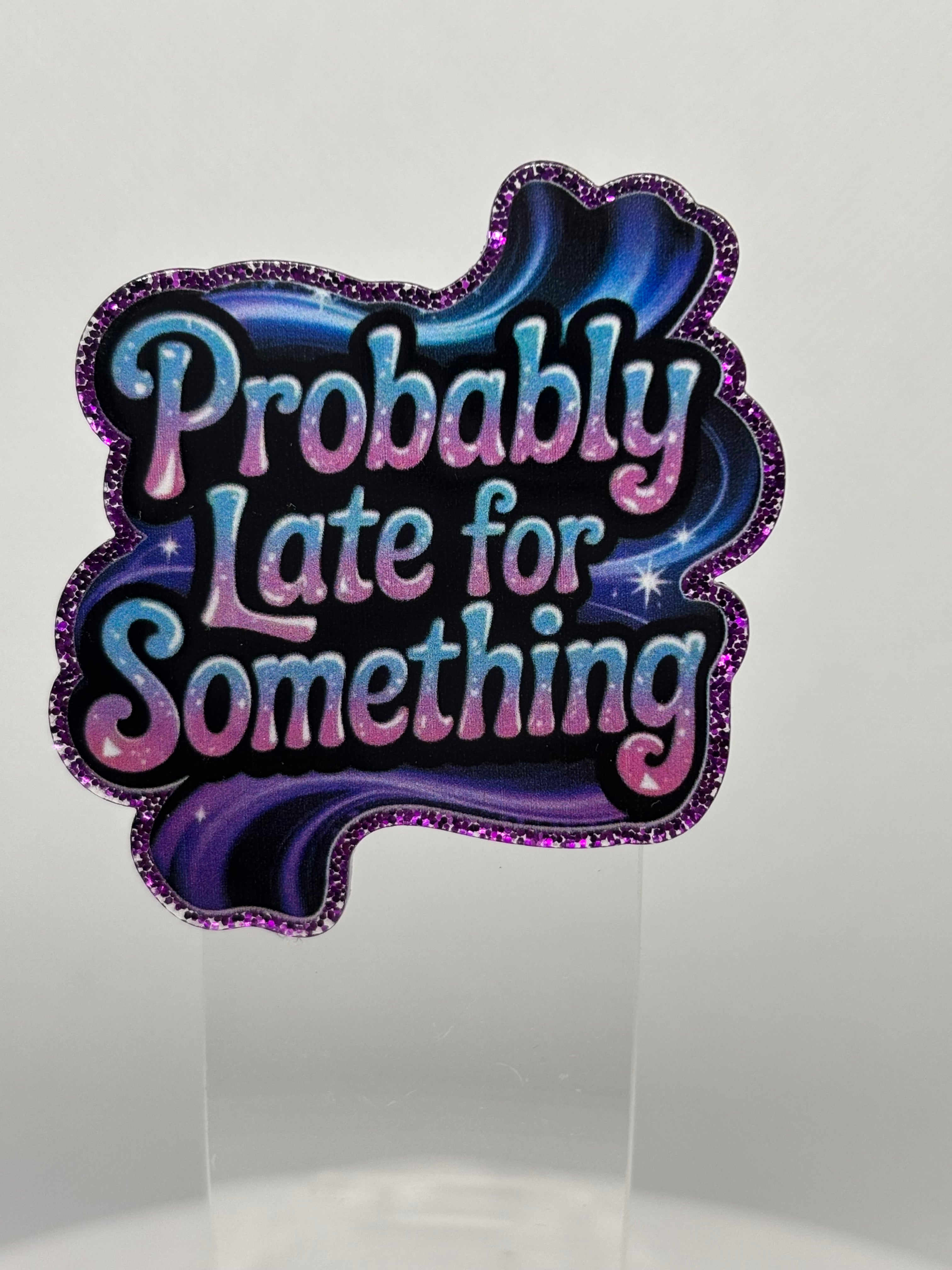 Probably Late For Something